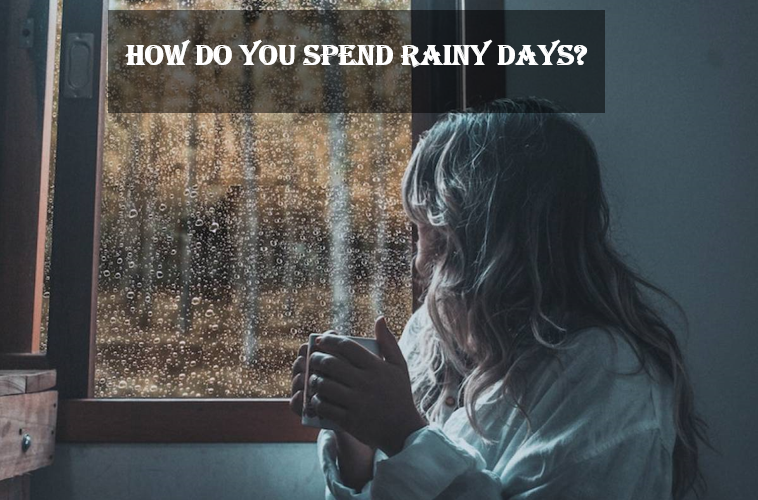 How Do You Spend Rainy Days?